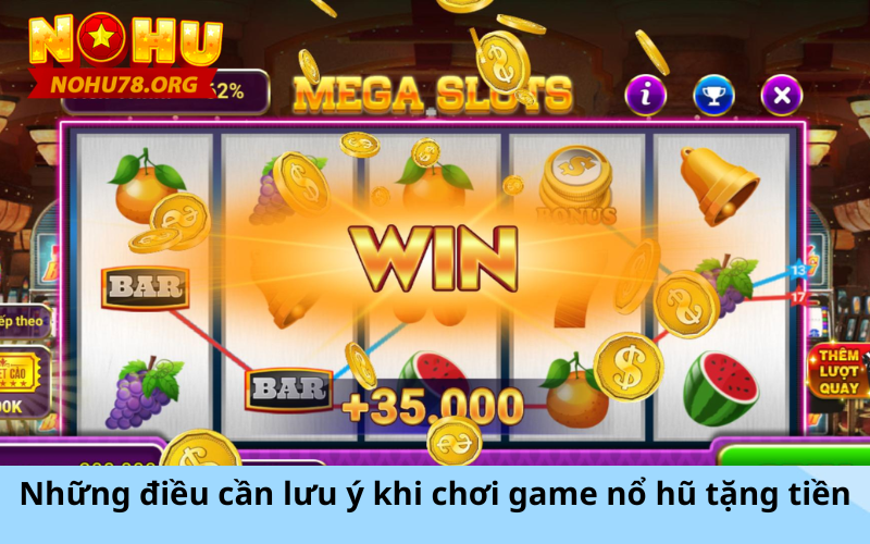 Những điều cần lưu ý khi chơi game nổ hũ tặng tiền