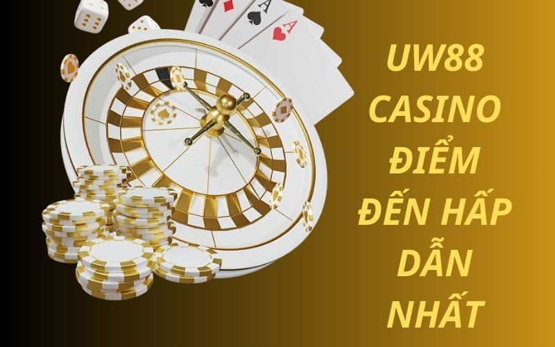 Uw88 casino sự lựa chọn hoàn hảo cho bạn